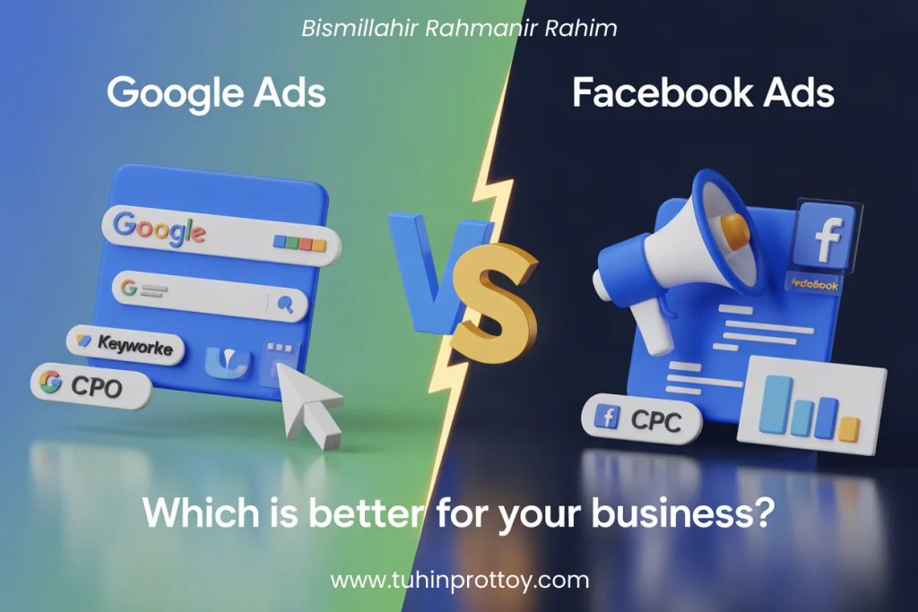 google ads vs facebook ads which is better for your business, Blog by Tuhin Prottoy, Tuhin, Prottoy, Tuhin Prottoy Freelancer, Digital Marketer, SEO Expert