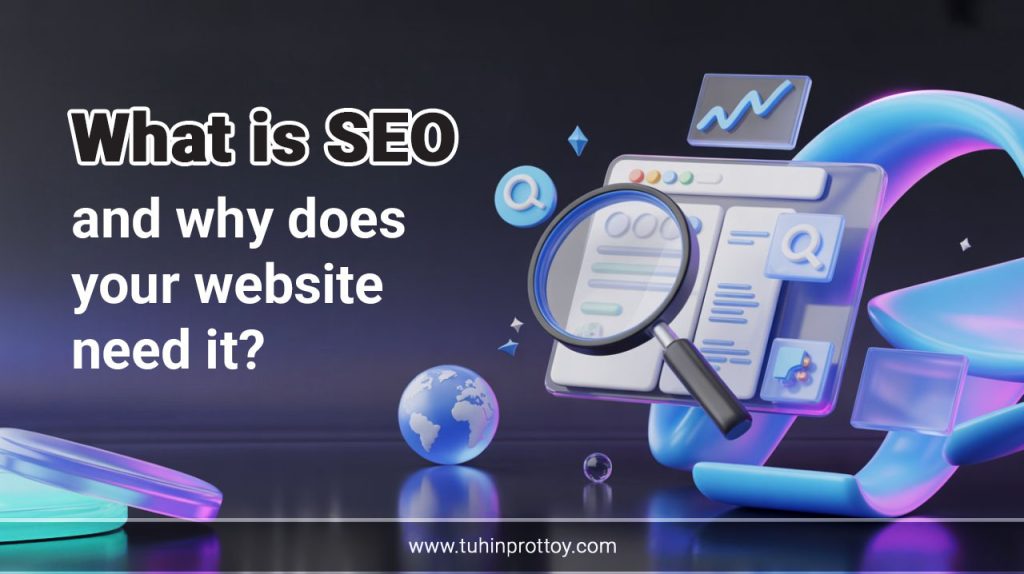 What is SEO and Why Your Website Needs It, এসইও কী এবং আপনার ওয়েবসাইটের জন্য এটি কেন প্রয়োজন, Tuhin Prottoy, SEO expert in BD, SEO expert near me, website seo